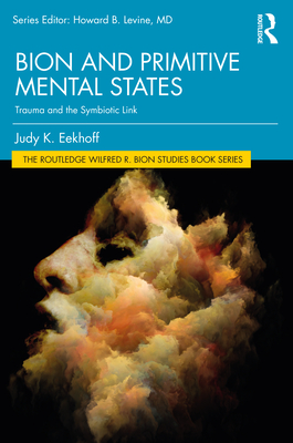 Cover of Bion and Primitive Mental States: Trauma and the Symbiotic Link