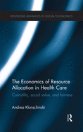 Cover of The Economics of Resource Allocation in Health Care: Cost-Utility, Social Value, and Fairness