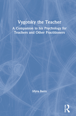 Cover of Vygotsky the Teacher: A Companion to His Psychology for Teachers and Other Practitioners