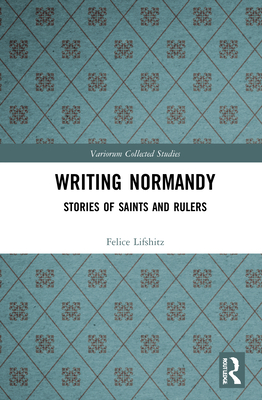 Cover of Writing Normandy: Stories of Saints and Rulers