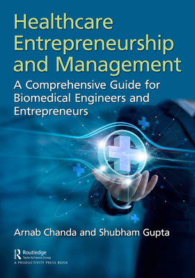 Cover of Healthcare Entrepreneurship and Management: A Comprehensive Guide for Biomedical Engineers and Entrepreneurs