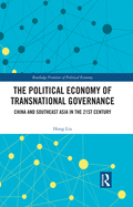 Cover of The Political Economy of Transnational Governance: China and Southeast Asia in the 21st Century