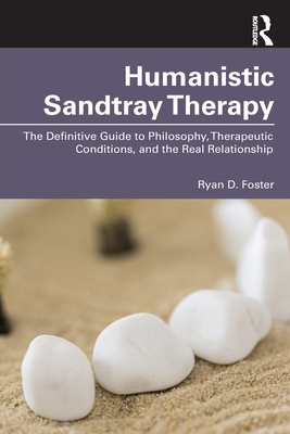 Cover of Humanistic Sandtray Therapy: The Definitive Guide to Philosophy, Therapeutic Conditions, and the Real Relationship