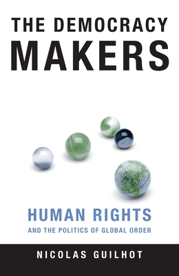 Cover of The Democracy Makers: Human Rights and the Politics of Global Order