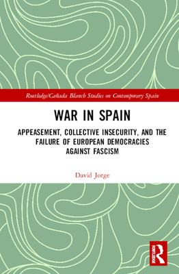 Cover of War in Spain: Appeasement, Collective Insecurity, and the Failure of European Democracies Against Fascism