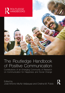 Cover of The Routledge Handbook of Positive Communication: Contributions of an Emerging Community of Research on Communication for Happiness and Social Change