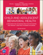 Cover of Child and Adolescent Behavioral Health: A Resource for Advanced Practice Psychiatric and Primary Care Practitioners in Nursing