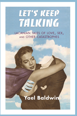 Cover of Let's Keep Talking: Lacanian Tales of Love, Sex, and Other Catastrophes