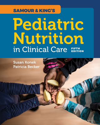 Cover of Samour & King's Pediatric Nutrition in Clinical Care: .