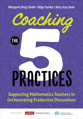 Cover of Coaching the 5 Practices: Supporting Mathematics Teachers in Orchestrating Productive Discussions