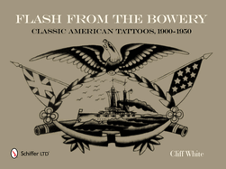 Cover of Flash from the Bowery: Classic American Tattoos, 1900-1950 (an Archive of 900+ Vintage Flash Art Pieces from the Golden Age - Nautical Themes, Asian I