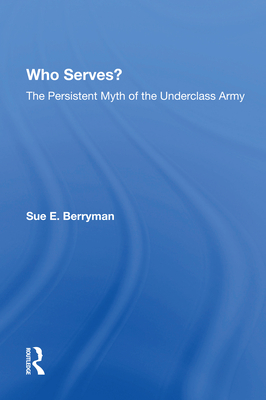 Cover of Who Serves?: The Persistent Myth Of The Underclass Army