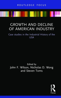 Cover of Growth and Decline of American Industry: Case Studies in the Industrial History of the USA