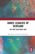 Cover of Dance Legacies of Scotland: The True Glen Orchy Kick
