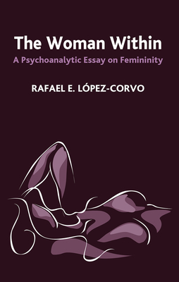 Cover of The Woman Within: A Psychoanalytic Essay on Femininity