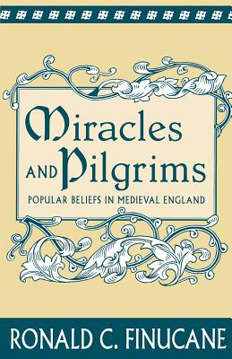 Cover of Miracles and Pilgrims: Popular Beliefs in Medieval England
