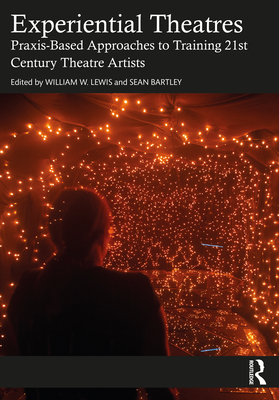 Cover of Experiential Theatres: Praxis-Based Approaches to Training 21st Century Theatre Artists