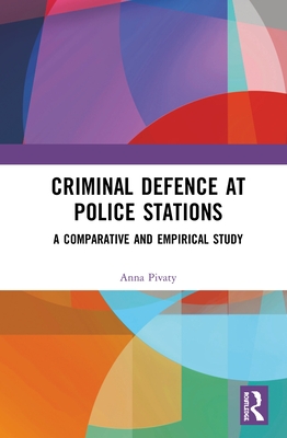 Cover of Criminal Defence at Police Stations: A Comparative and Empirical Study