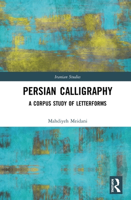 Cover of Persian Calligraphy: A Corpus Study of Letterforms