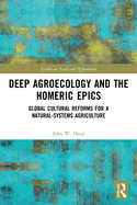 Cover of Deep Agroecology and the Homeric Epics: Global Cultural Reforms for a Natural-Systems Agriculture