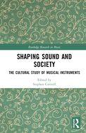Cover of Shaping Sound and Society: The Cultural Study of Musical Instruments