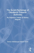 Cover of The Social Psychology of Obedience Towards Authority: An Empirical Tribute to Stanley Milgram