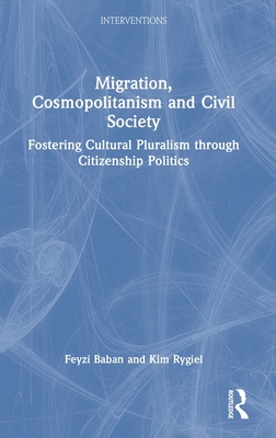 Cover of Migration, Cosmopolitanism and Civil Society: Fostering Cultural Pluralism Through Citizenship Politics