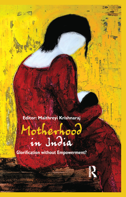 Cover of Motherhood in India: Glorification without Empowerment?