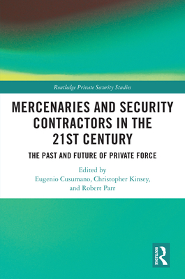Cover of Mercenaries and Security Contractors in the 21st Century: The Past and Future of Private Force