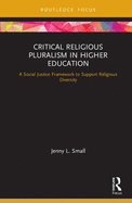 Cover of Critical Religious Pluralism in Higher Education: A Social Justice Framework to Support Religious Diversity