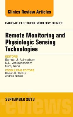 Cover of Remote Monitoring and Physiologic Sensing Technologies and Applications, an Issue of Cardiac Electrophysiology Clinics: Volume 5-3