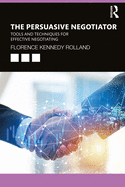 Cover of The Persuasive Negotiator: Tools and Techniques for Effective Negotiating