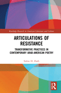 Cover of Articulations of Resistance: Transformative Practices in Contemporary Arab-American Poetry