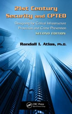 Cover of 21st Century Security and CPTED: Designing for Critical Infrastructure Protection and Crime Prevention, Second Edition
