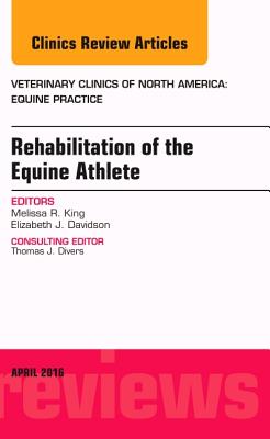 Cover of Rehabilitation of the Equine Athlete, an Issue of Veterinary Clinics of North America: Equine Practice: Volume 32-1