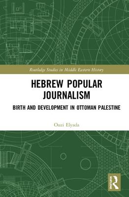 Cover of Hebrew Popular Journalism: Birth and Development in Ottoman Palestine