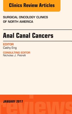 Cover of Anal Canal Cancers, an Issue of Surgical Oncology Clinics of North America: Volume 26-1