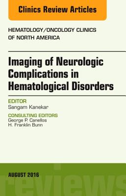 Cover of Imaging of Neurologic Complications in Hematological Disorders, an Issue of Hematology/Oncology Clinics of North America: Volume 30-4