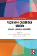 Cover of Archiving Caribbean Identity: Records, Community, and Memory