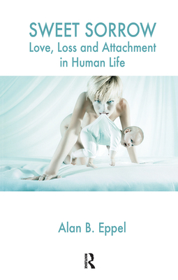 Cover of Sweet Sorrow: Love, Loss and Attachment in Human Life