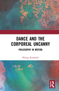 Cover of Dance and the Corporeal Uncanny: Philosophy in Motion