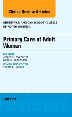 Cover of Primary Care of Adult Women, an Issue of Obstetrics and Gynecology Clinics of North America: Volume 43-2