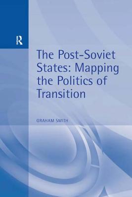 Cover of The Post-Soviet States: Mapping the Politics of Transition