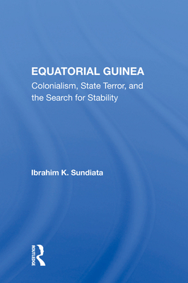Cover of Equatorial Guinea: Colonialism, State Terror, And The Search For Stability