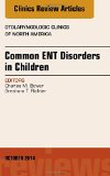 Cover of Common Ent Disorders in Children, an Issue of Otolaryngologic Clinics of North America: Volume 47-5