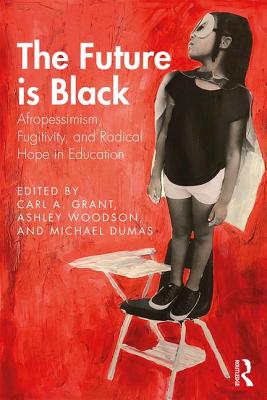Cover of The Future is Black: Afropessimism, Fugitivity, and Radical Hope in Education