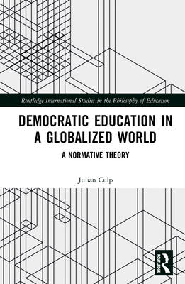 Cover of Democratic Education in a Globalized World: A Normative Theory