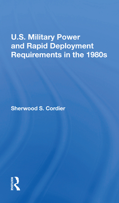 Cover of U.S. Military Power and Rapid Deployment Requirements in the 1980s