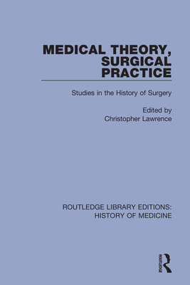 Cover of Medical Theory, Surgical Practice: Studies in the History of Surgery