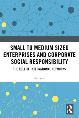 Cover of Small to Medium Sized Enterprises and Corporate Social Responsibility: The Role of International Networks